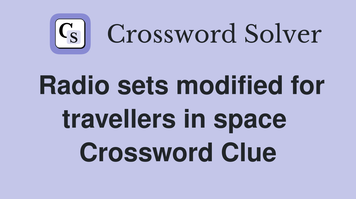 Radio sets modified for travellers in space  Crossword Clue