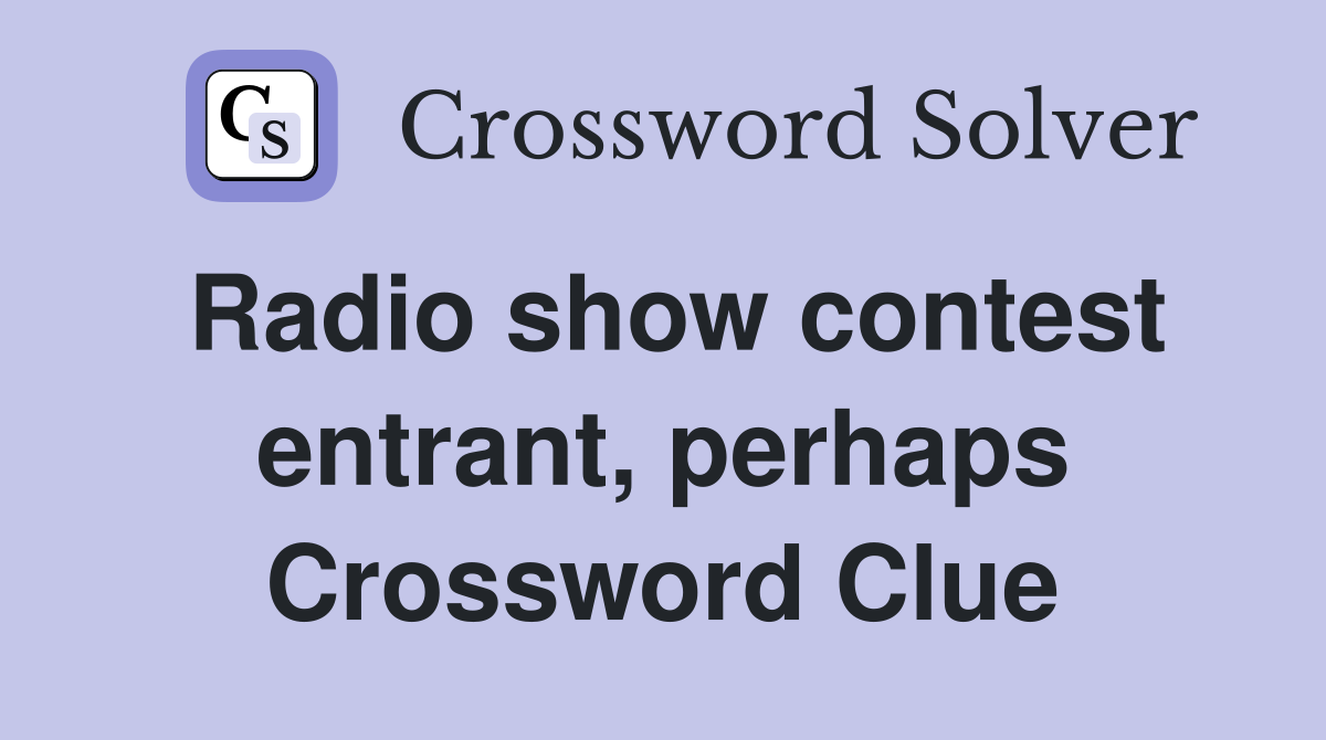 Radio show contest entrant, perhaps Crossword Clue