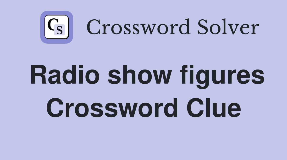 Radio show figures Crossword Clue