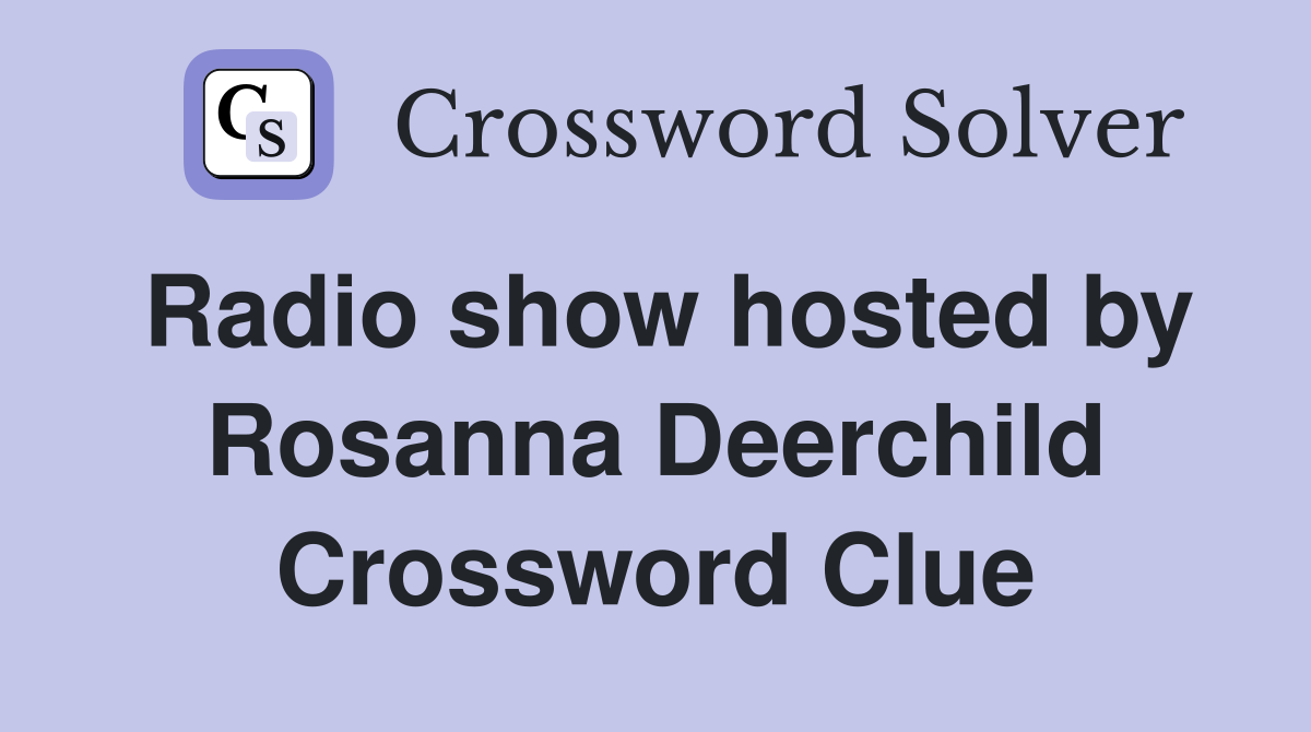 Radio show hosted by Rosanna Deerchild Crossword Clue