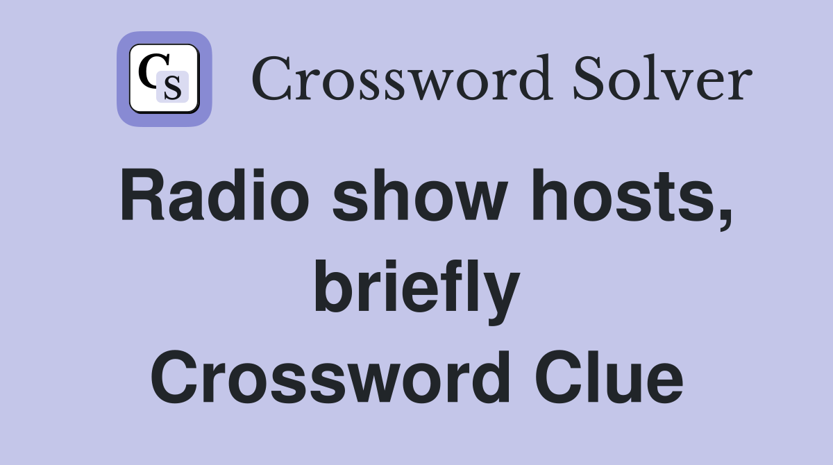 Radio show hosts, briefly Crossword Clue