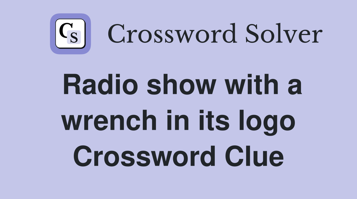 Radio show with a wrench in its logo Crossword Clue