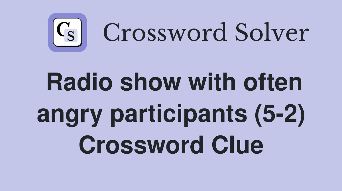 Radio show with often angry participants (5-2) Crossword Clue