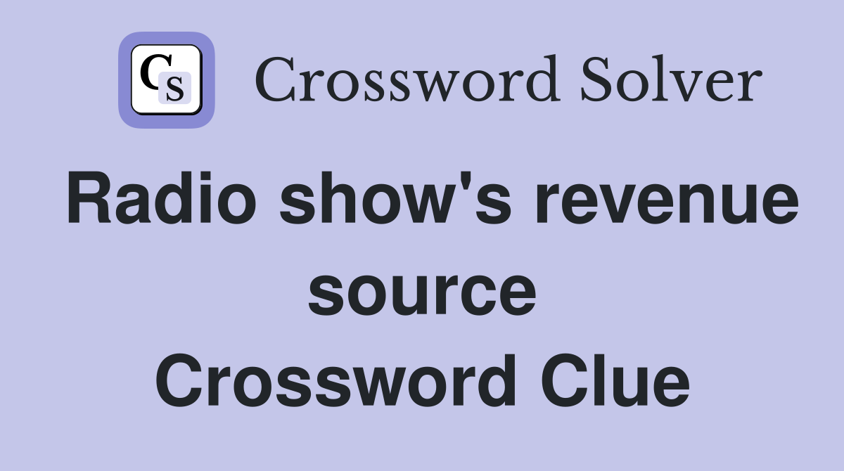 Radio show's revenue source Crossword Clue