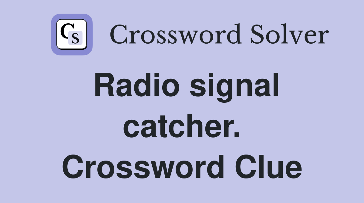 Radio signal catcher. Crossword Clue