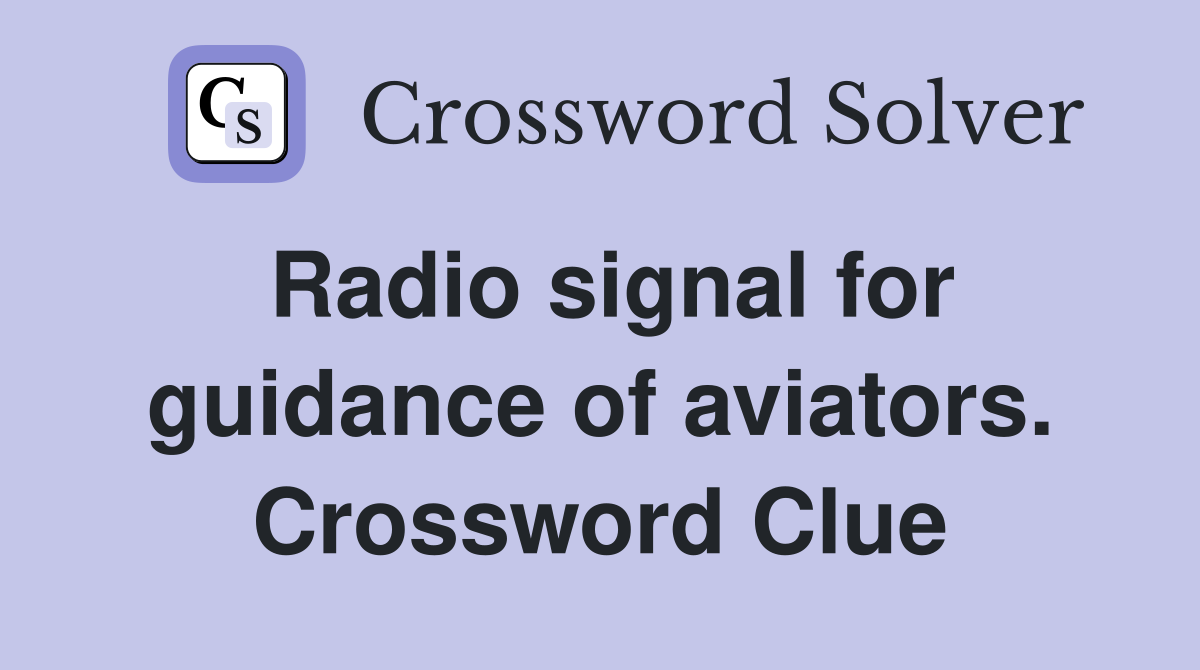 Radio signal for guidance of aviators. Crossword Clue