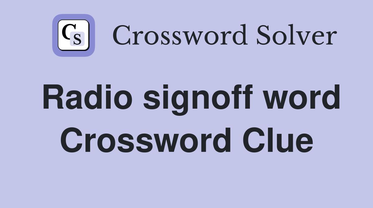 Radio signoff word Crossword Clue