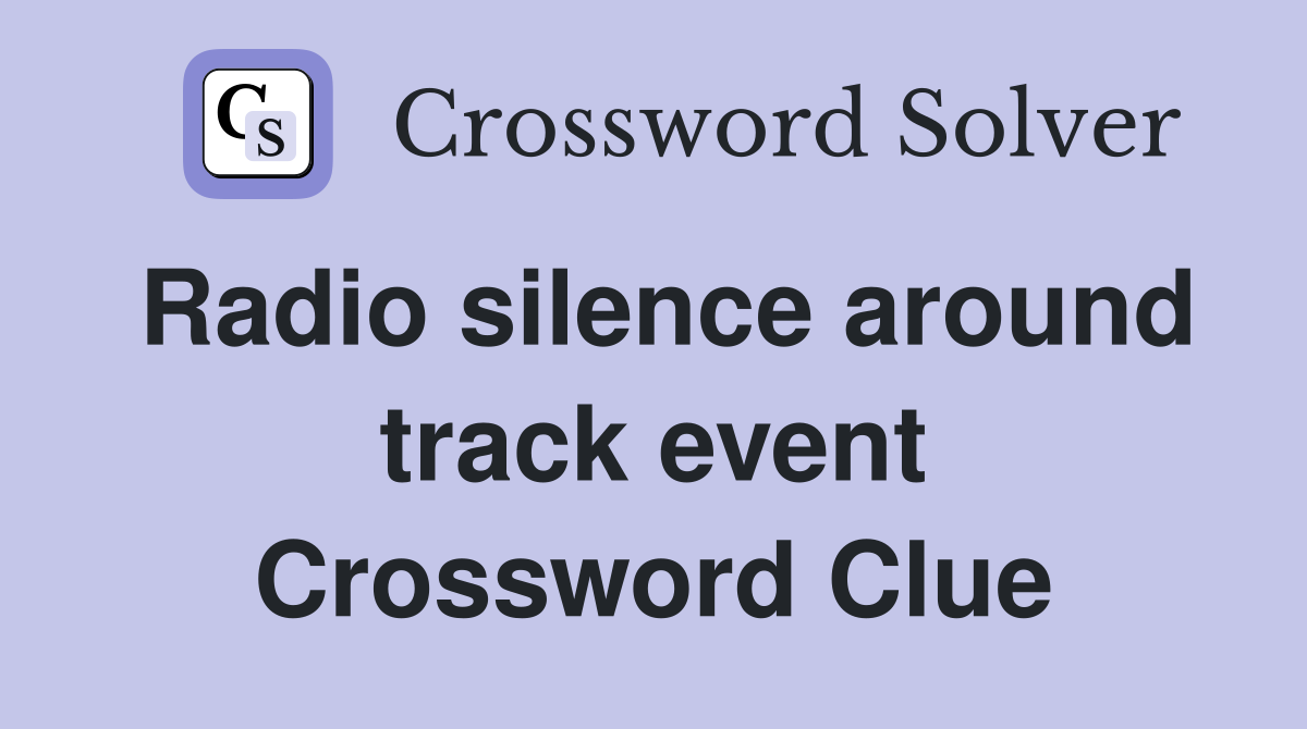 Radio silence around track event Crossword Clue
