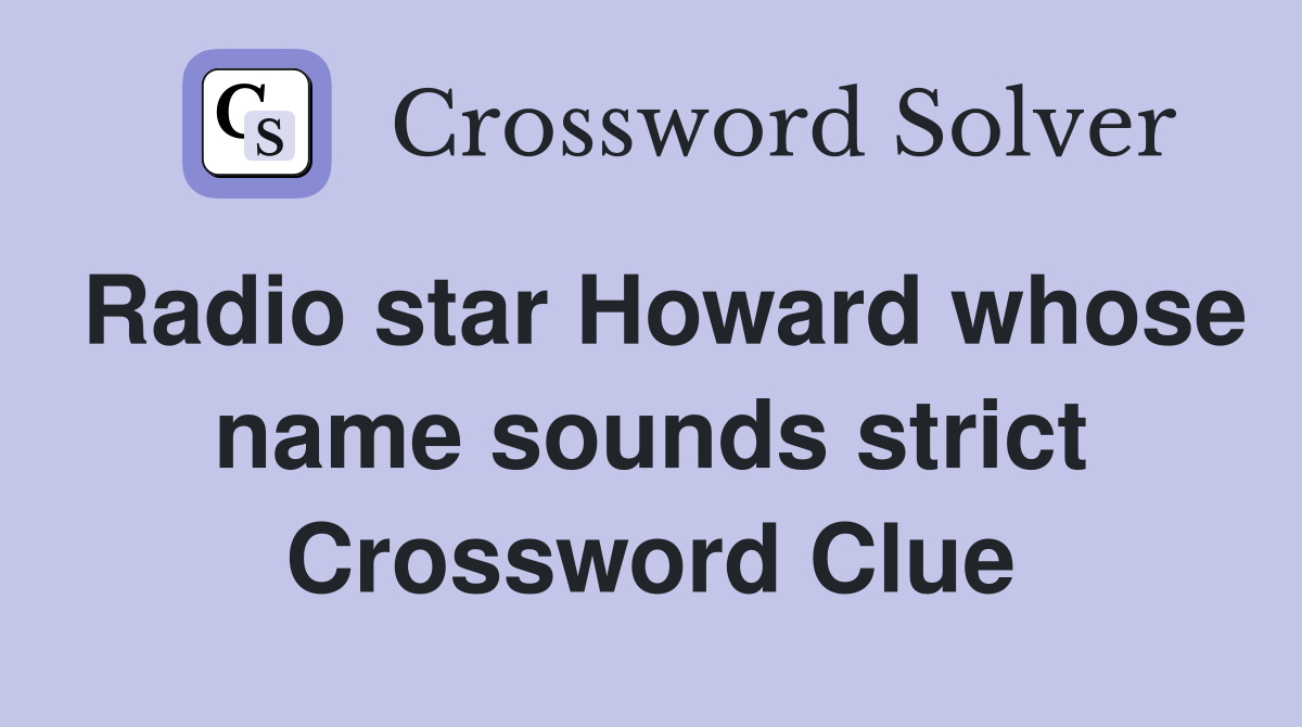 Radio star Howard whose name sounds strict Crossword Clue
