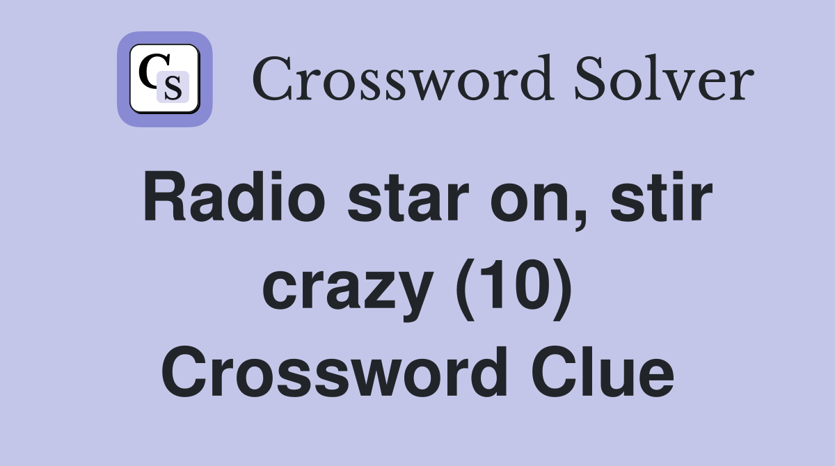 Radio star on, stir crazy (10) Crossword Clue
