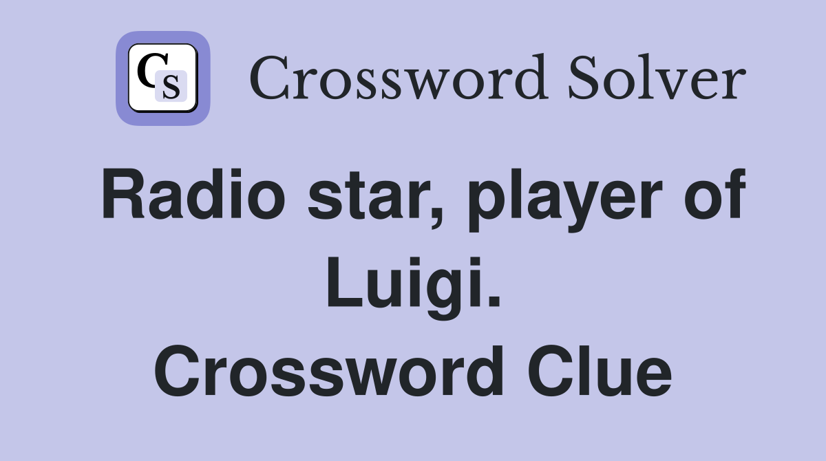 Radio star, player of Luigi. Crossword Clue