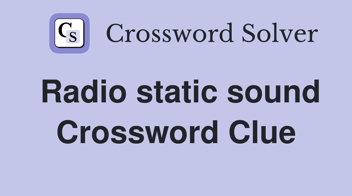 Radio static sound Crossword Clue