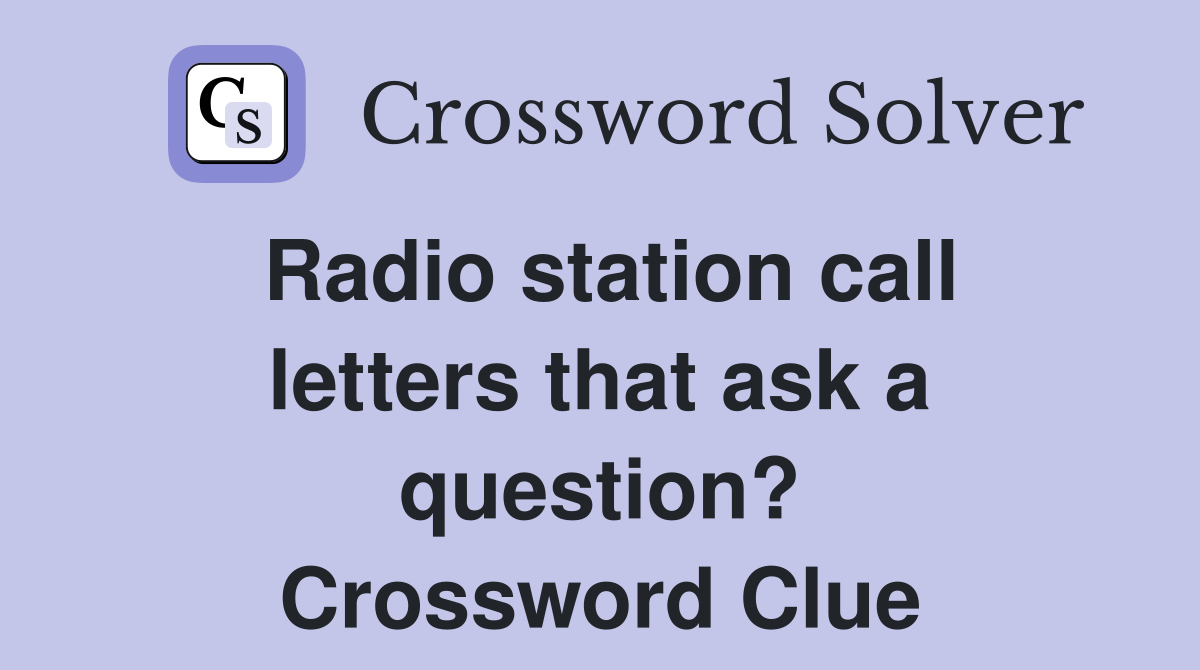 Radio station call letters that ask a question? Crossword Clue