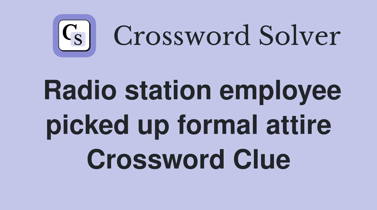 Radio station employee picked up formal attire Crossword Clue