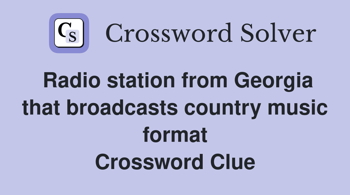 Radio station from Georgia that broadcasts country music format Crossword Clue