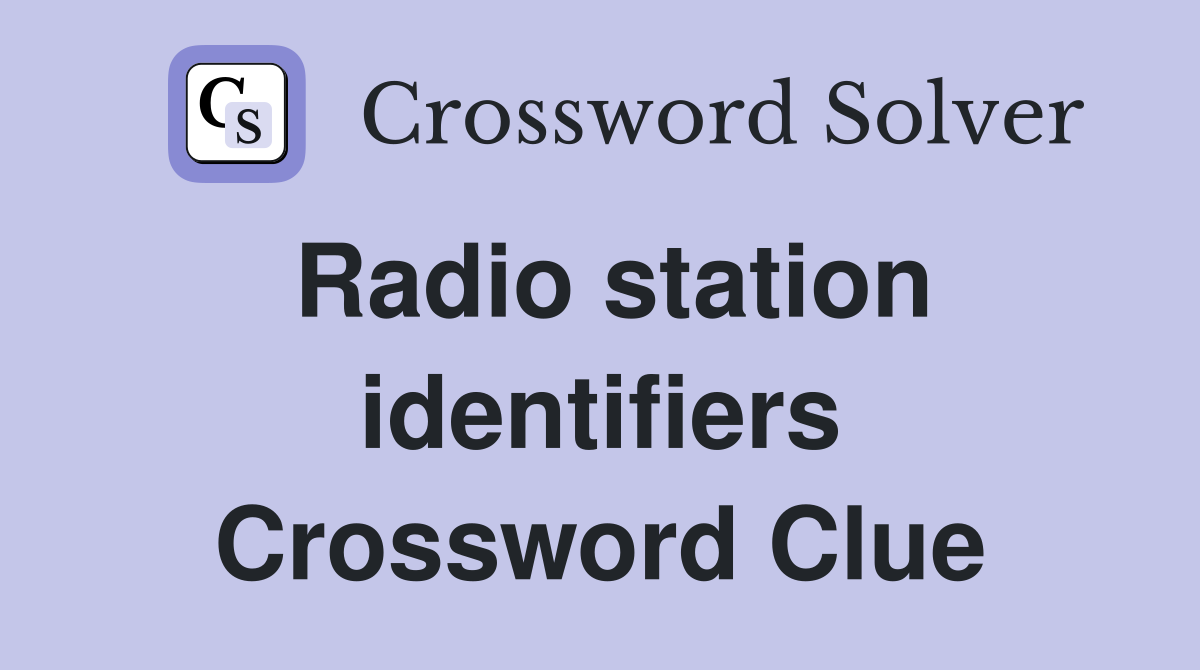 Radio station identifiers Crossword Clue
