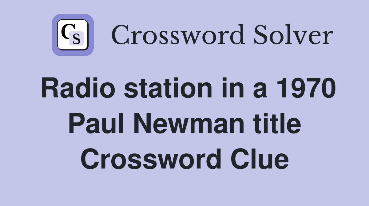 Radio station in a 1970 Paul Newman title Crossword Clue