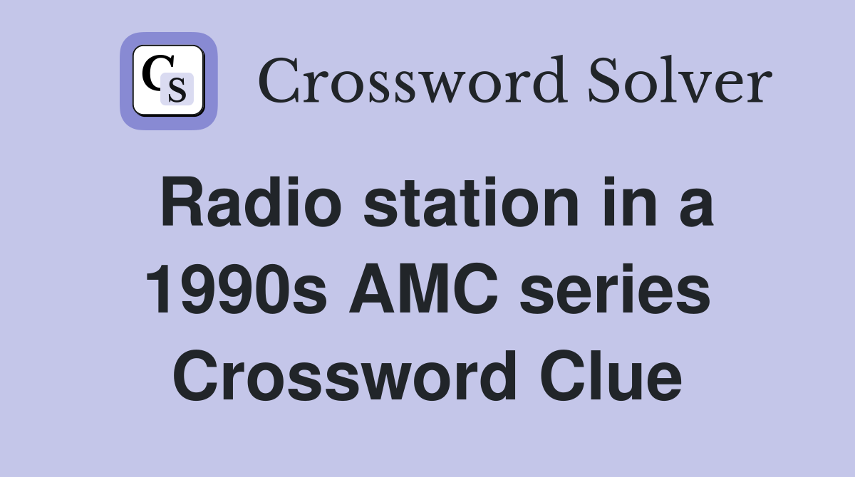 Radio station in a 1990s AMC series Crossword Clue