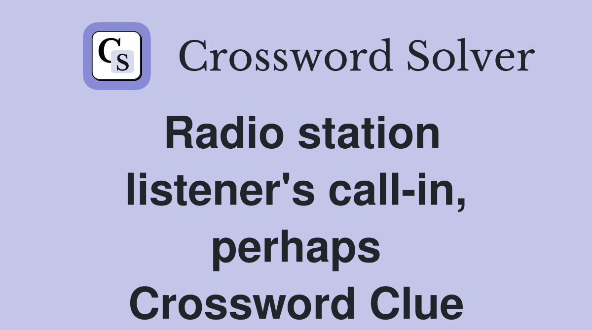 Radio station listener's call-in, perhaps Crossword Clue