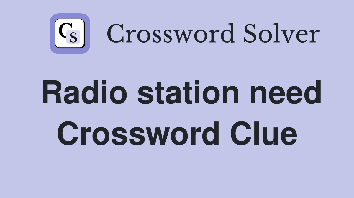 Radio station need Crossword Clue