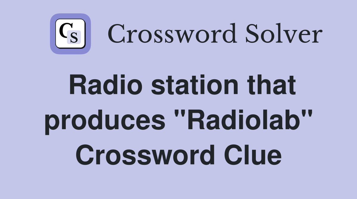 Radio station that produces "Radiolab" Crossword Clue