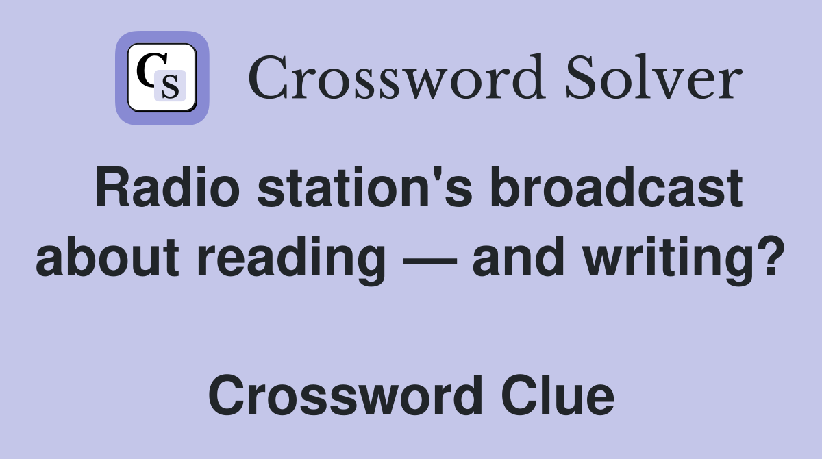 Radio station's broadcast about reading — and writing?  Crossword Clue