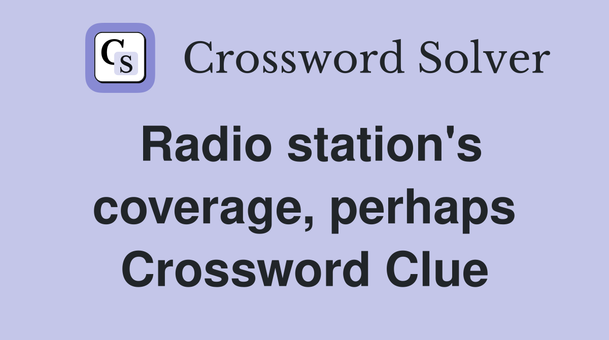 Radio station's coverage, perhaps Crossword Clue