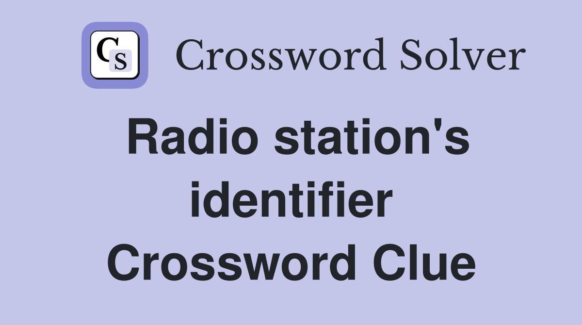 Radio station's identifier Crossword Clue