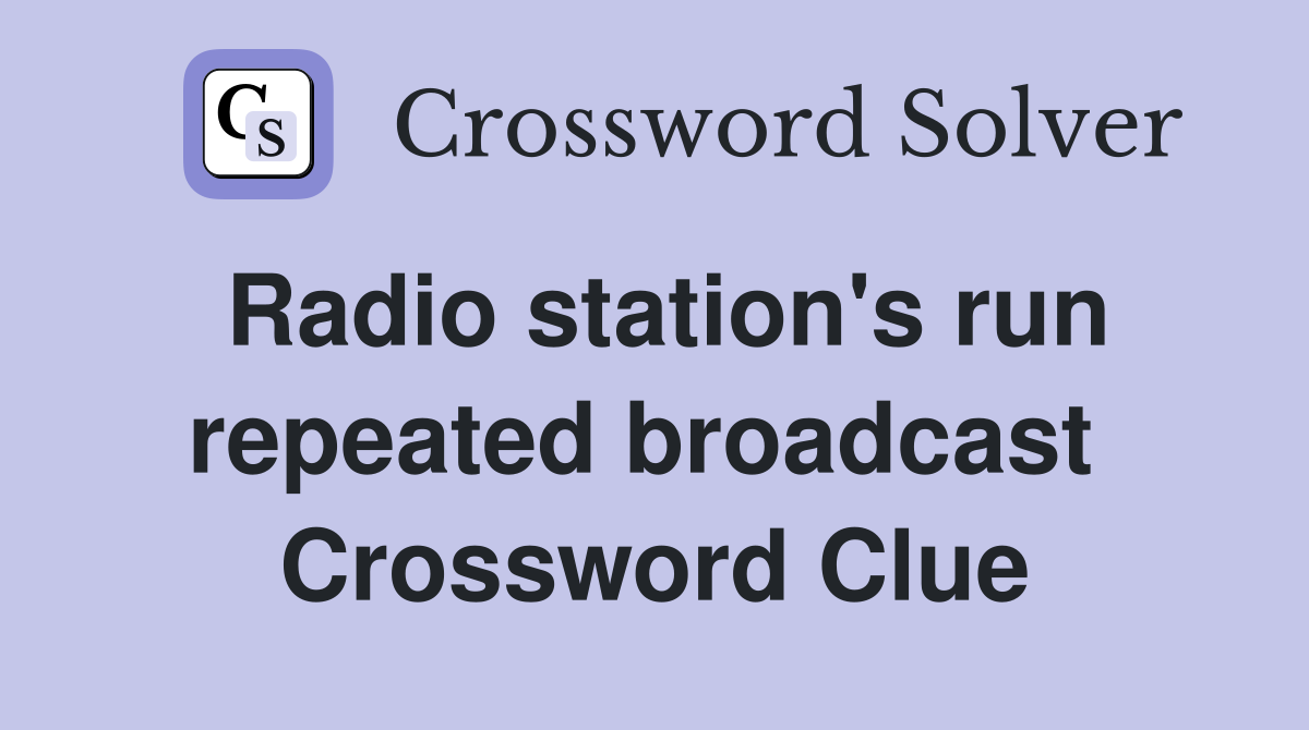 Radio station's run repeated broadcast  Crossword Clue