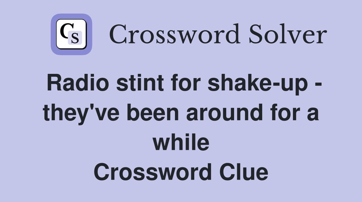 Radio stint for shake-up - they've been around for a while Crossword Clue