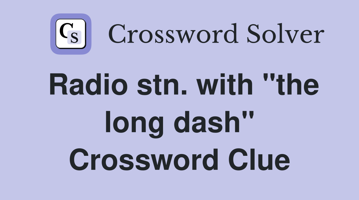 Radio stn. with "the long dash" Crossword Clue