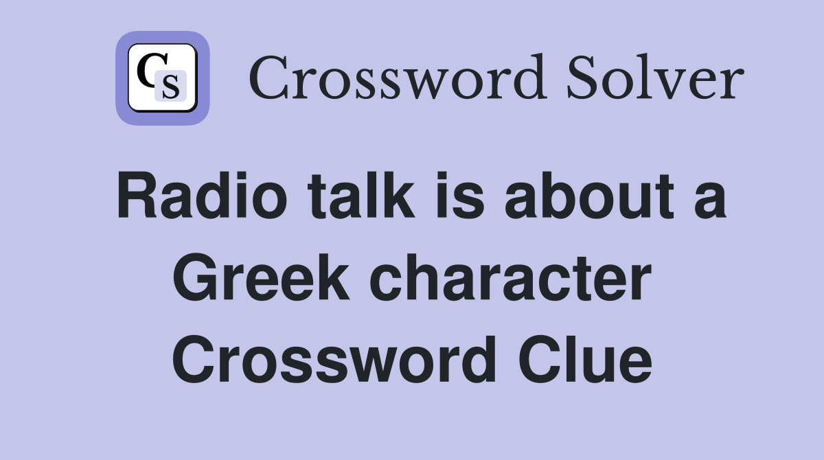 Radio talk is about a Greek character Crossword Clue
