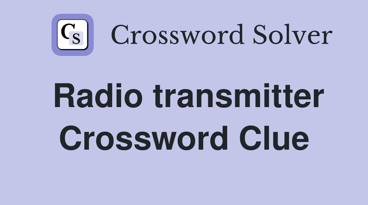 Radio transmitter Crossword Clue