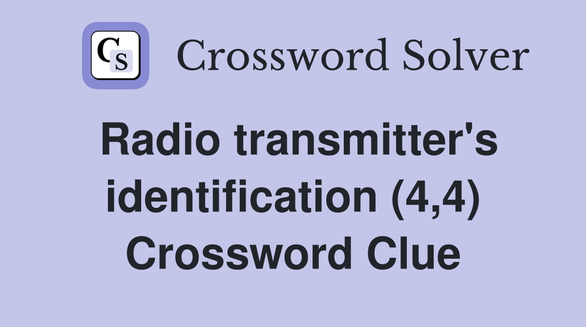 Radio transmitter's identification (4,4) Crossword Clue