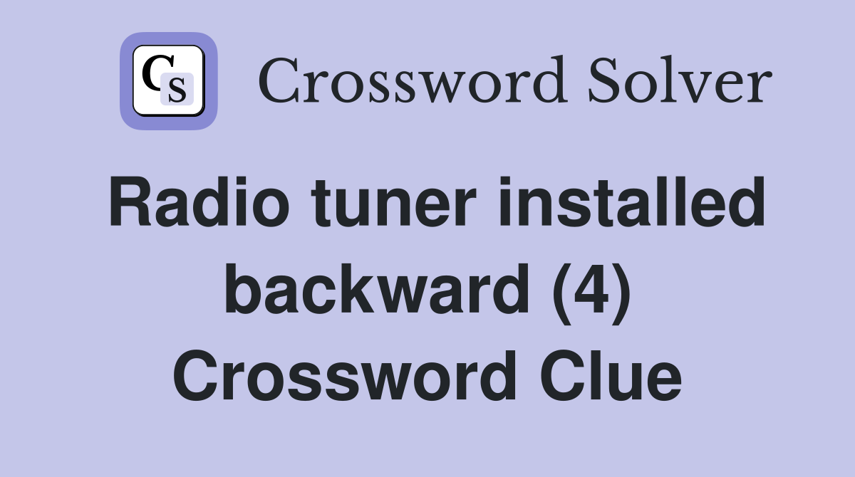 Radio tuner installed backward (4) Crossword Clue