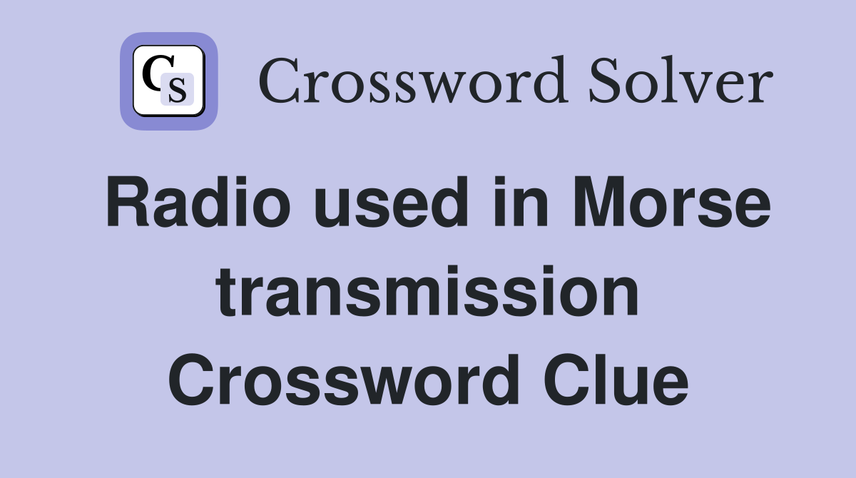 Radio used in Morse transmission Crossword Clue