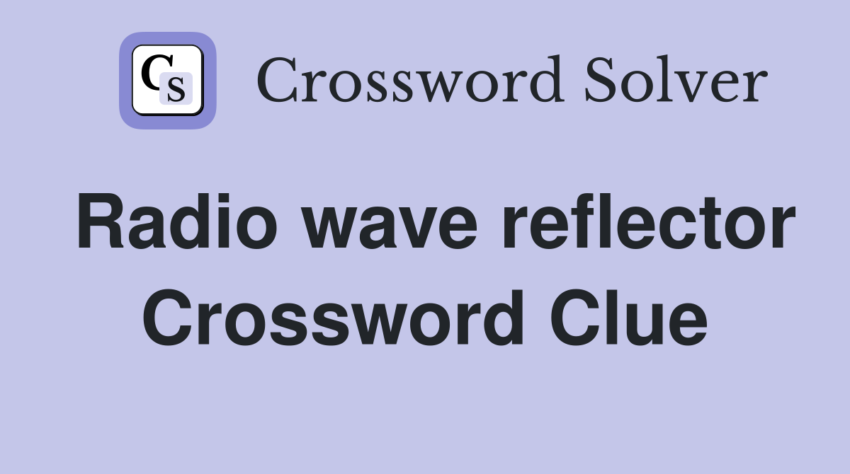 Radio wave reflector Crossword Clue