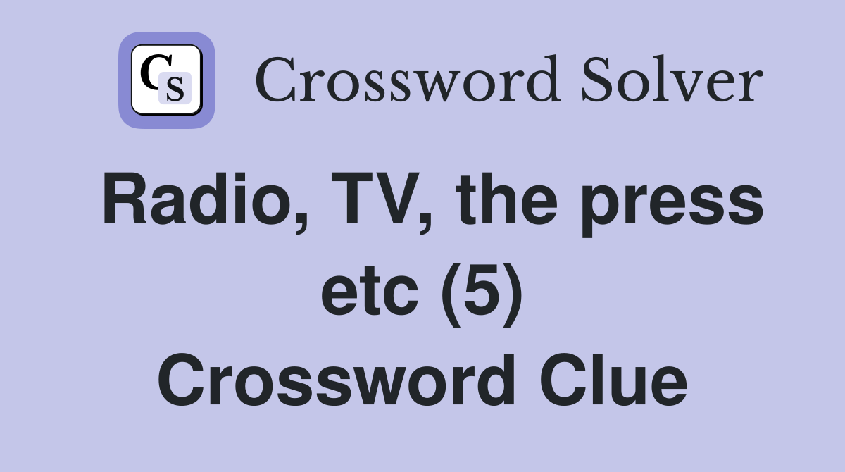 Radio, TV, the press etc (5) Crossword Clue