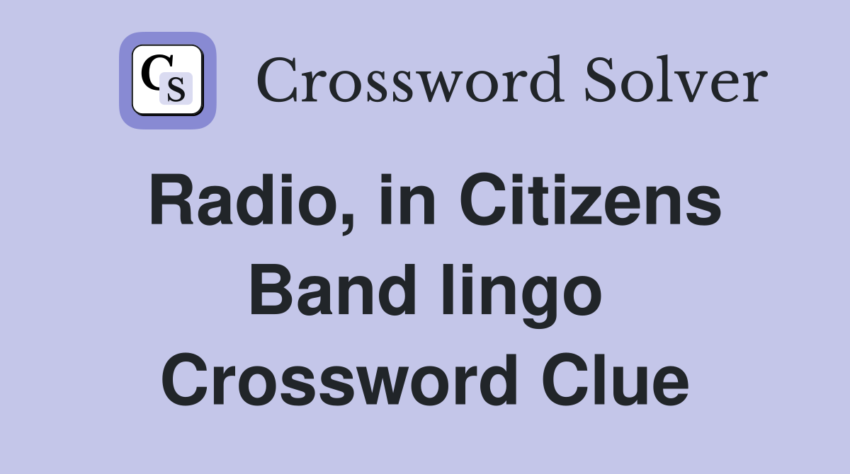 Radio, in Citizens Band lingo Crossword Clue