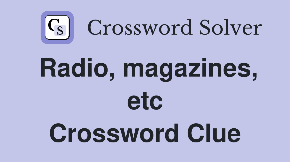 Radio, magazines, etc Crossword Clue
