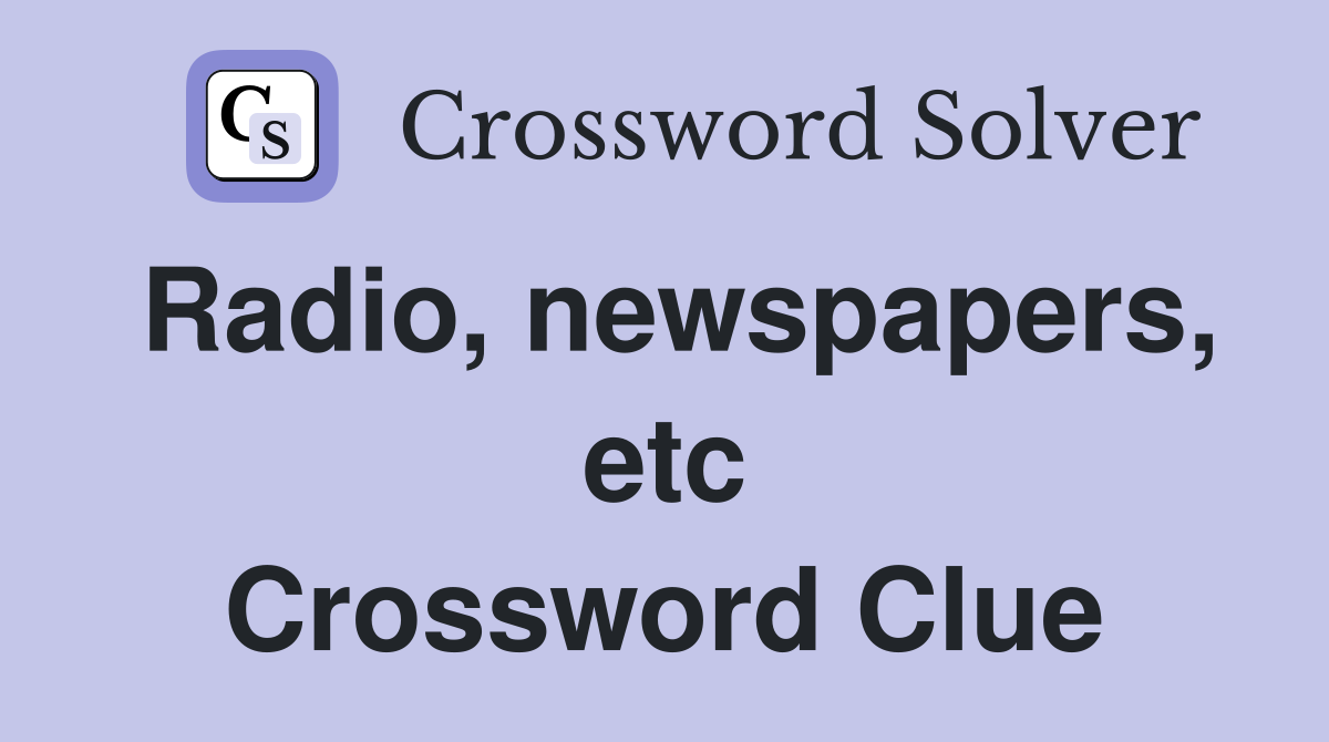 Radio, newspapers, etc Crossword Clue