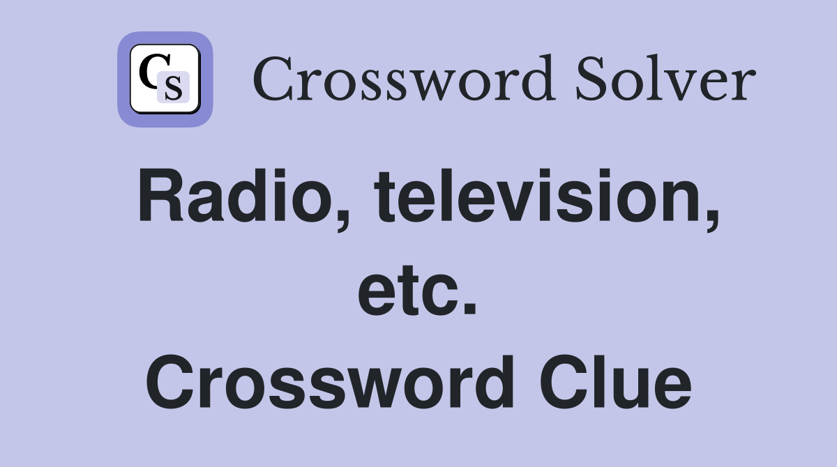 Radio, television, etc. Crossword Clue