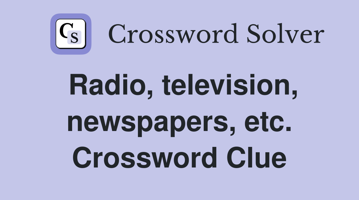 Radio, television, newspapers, etc. Crossword Clue