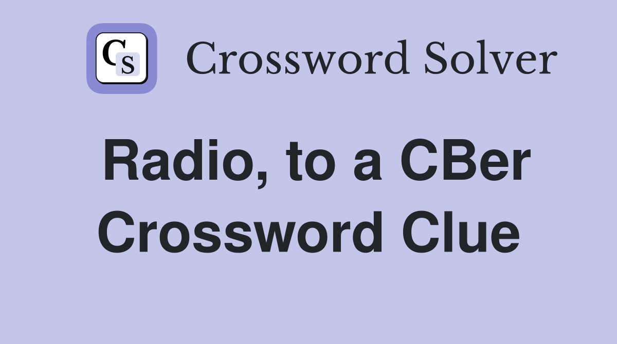 Radio, to a CBer Crossword Clue