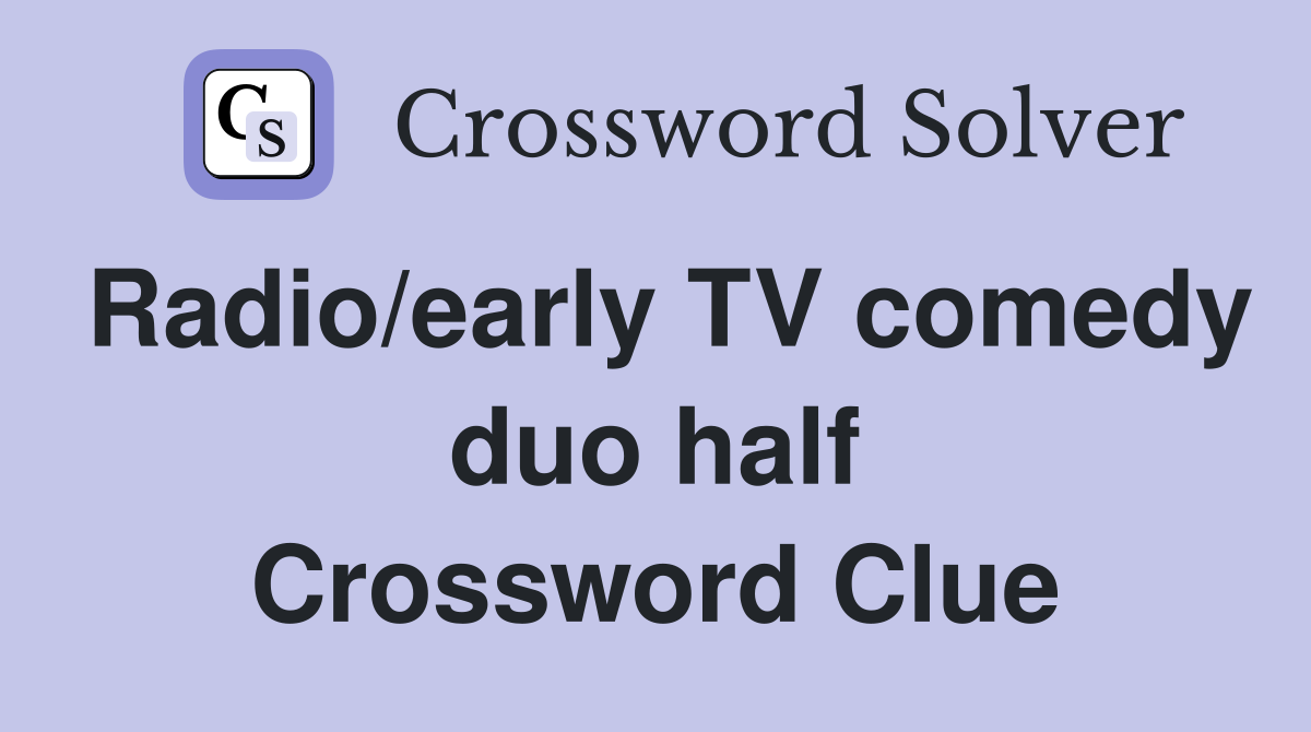 Radio/early TV comedy duo half Crossword Clue