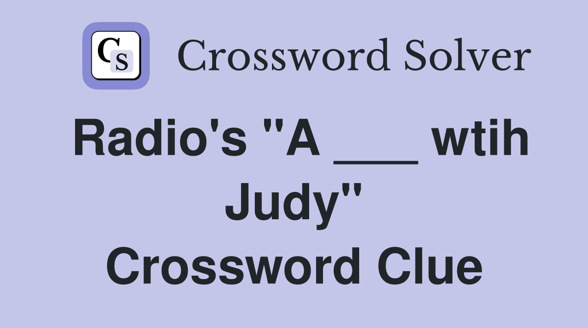Radio's "A ___ wtih Judy" Crossword Clue