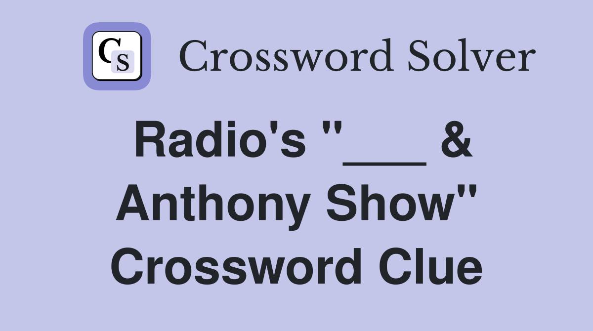 Radio's "___ & Anthony Show" Crossword Clue