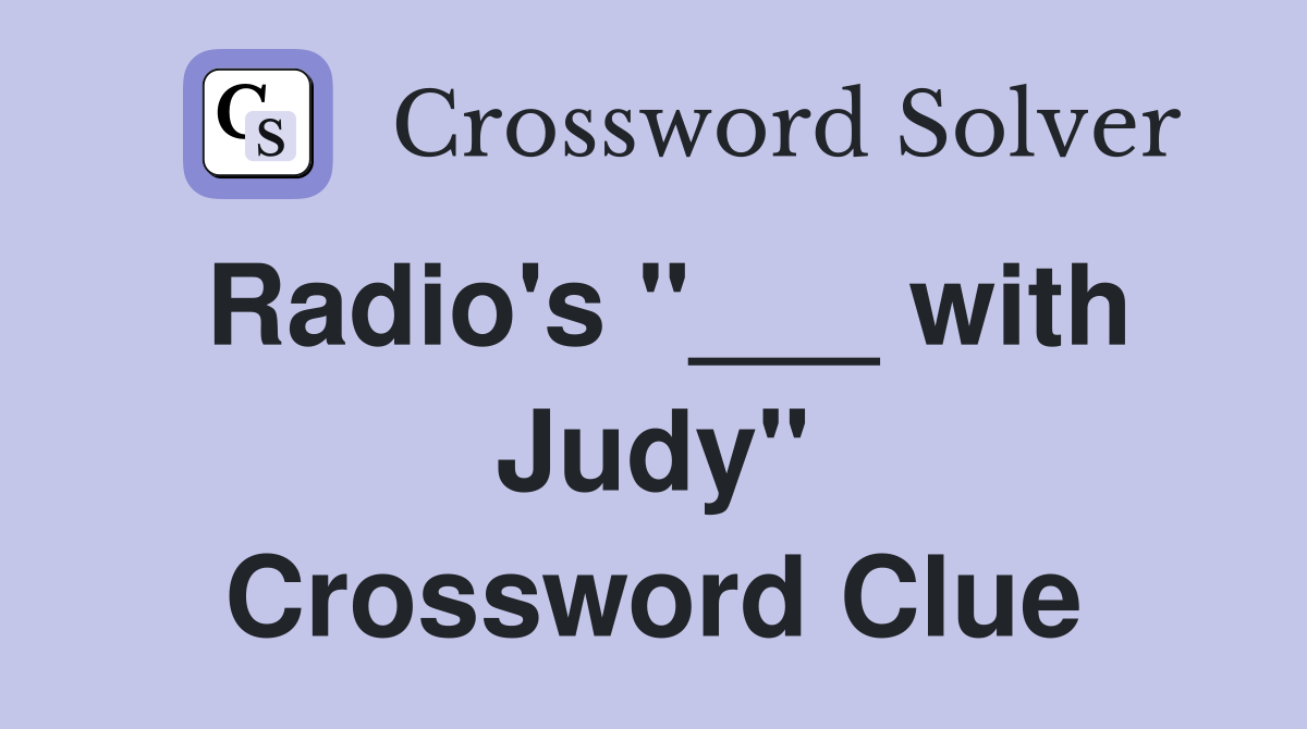 Radio's "___ with Judy" Crossword Clue