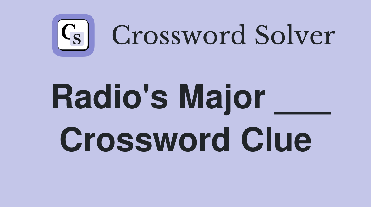 Radio's Major ___ Crossword Clue