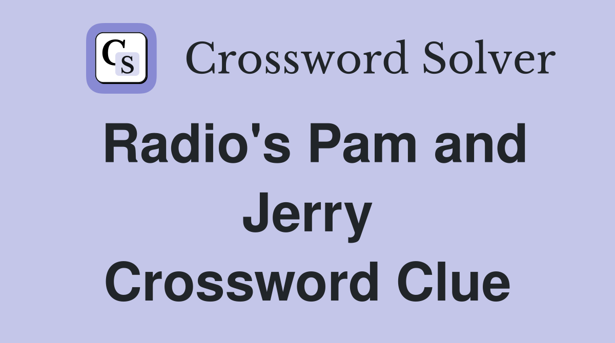 Radio's Pam and Jerry Crossword Clue